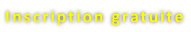 Inscription gratuite